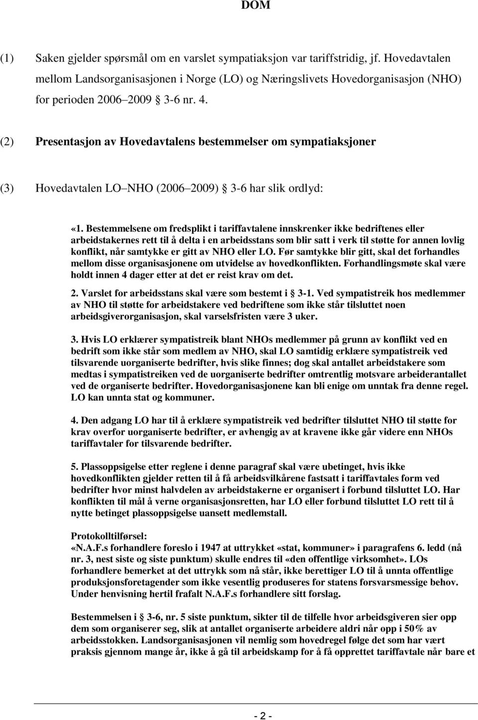(2) Presentasjon av Hovedavtalens bestemmelser om sympatiaksjoner (3) Hovedavtalen LO NHO (2006 2009) 3-6 har slik ordlyd: «1.