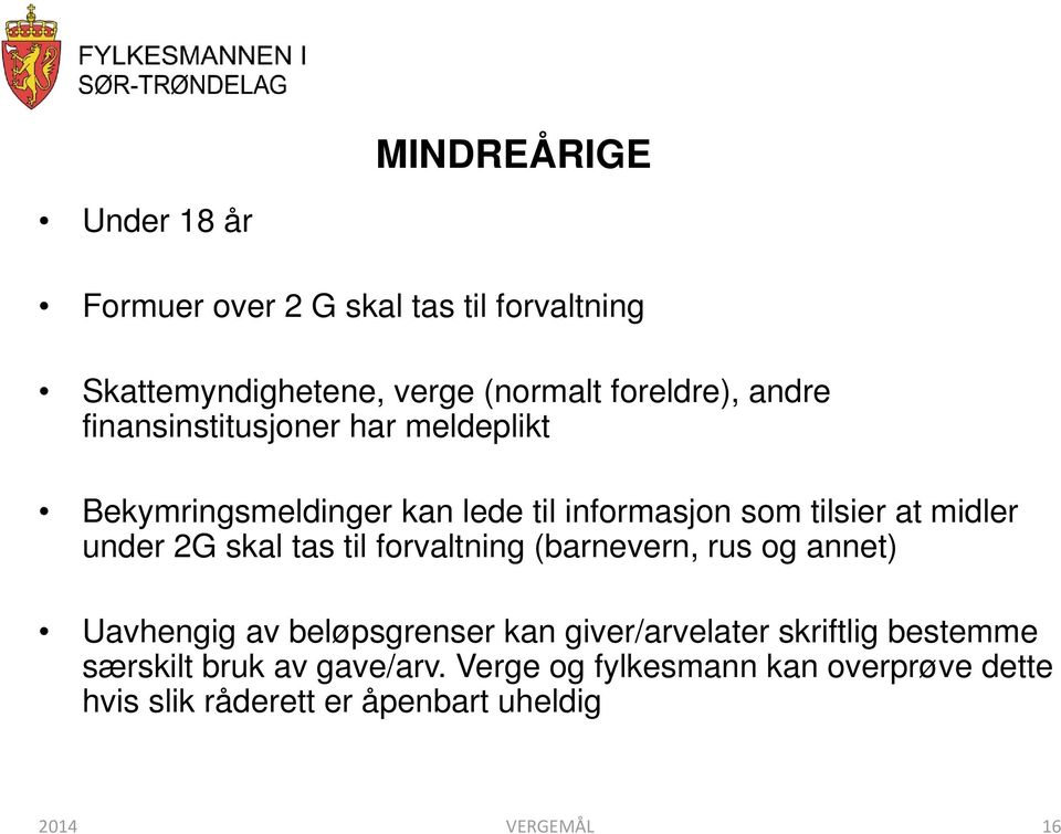 skal tas til forvaltning (barnevern, rus og annet) Uavhengig av beløpsgrenser kan giver/arvelater skriftlig bestemme