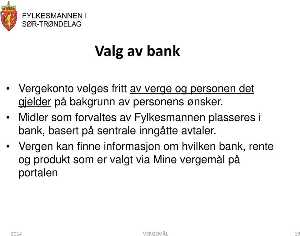 Midler som forvaltes av Fylkesmannen plasseres i bank, basert på sentrale