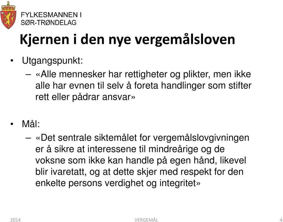 vergemålslovgivningen er å sikre at interessene til mindreårige og de voksne som ikke kan handle på egen hånd,