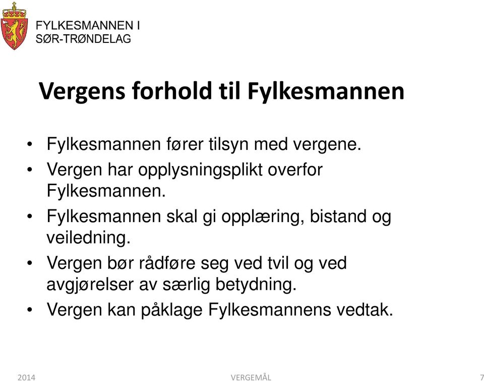 Fylkesmannen skal gi opplæring, bistand og veiledning.