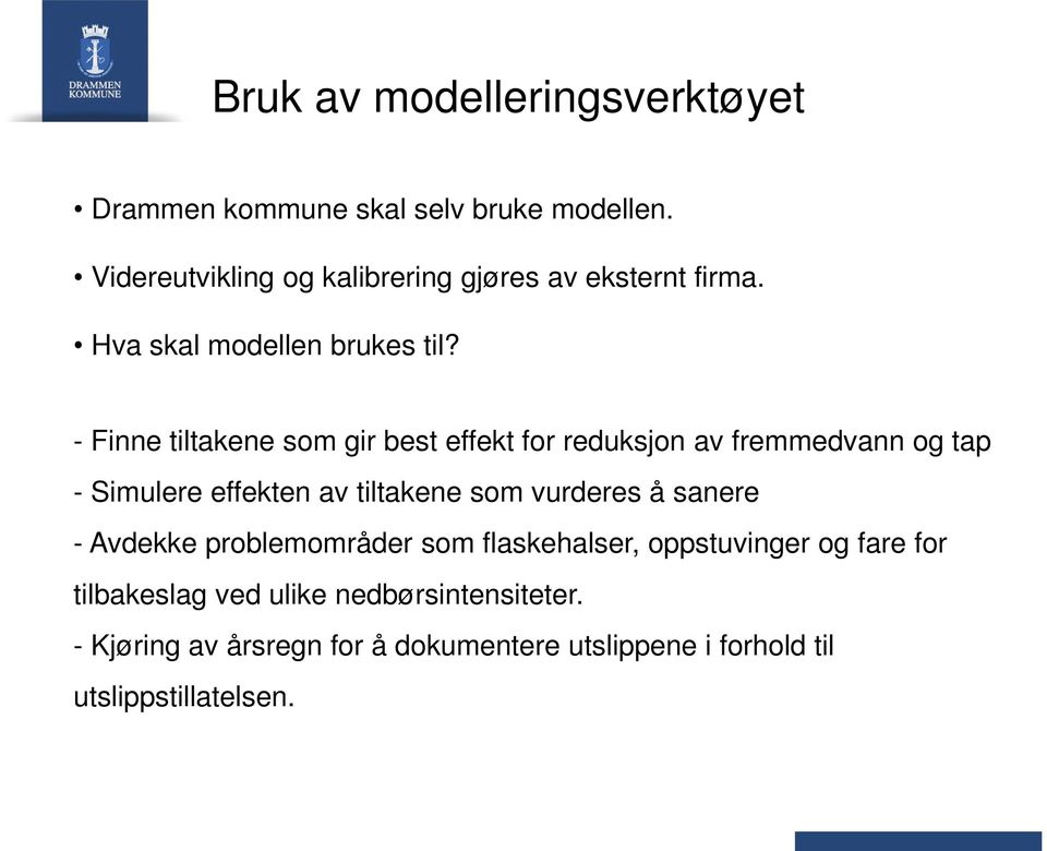 - Finne tiltakene som gir best effekt for reduksjon av fremmedvann og tap - Simulere effekten av tiltakene som vurderes å