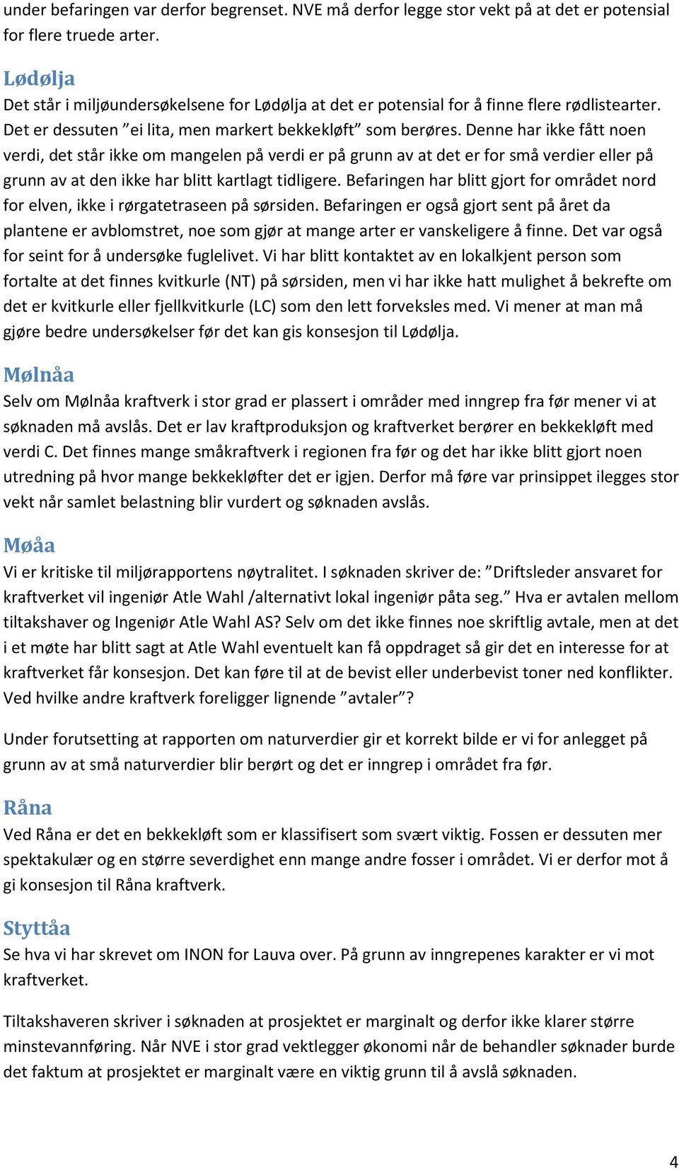 Denne har ikke fått noen verdi, det står ikke om mangelen på verdi er på grunn av at det er for små verdier eller på grunn av at den ikke har blitt kartlagt tidligere.