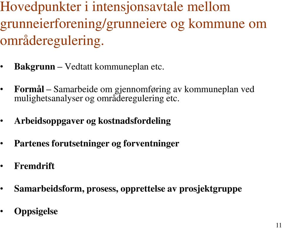 Formål Samarbeide om gjennomføring av kommuneplan ved mulighetsanalyser og områderegulering etc.