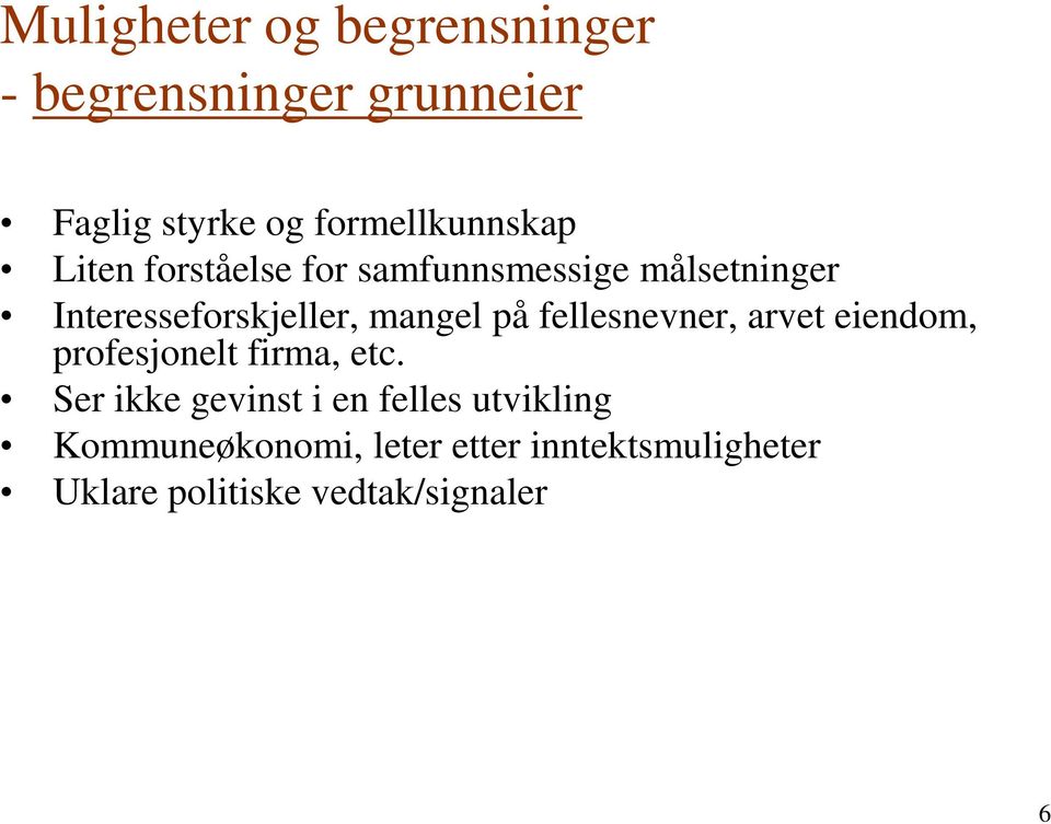 Interesseforskjeller, mangel på fellesnevner, arvet eiendom, profesjonelt firma, etc.