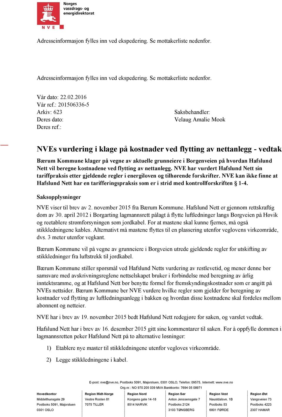 : Saksbehandler: Velaug Amalie Mook NVEs vurdering i klage på kostnader ved flytting av nettanlegg - vedtak Bærum Kommune klager på vegne av aktuelle grunneiere i Borgenveien på hvordan Hafslund Nett