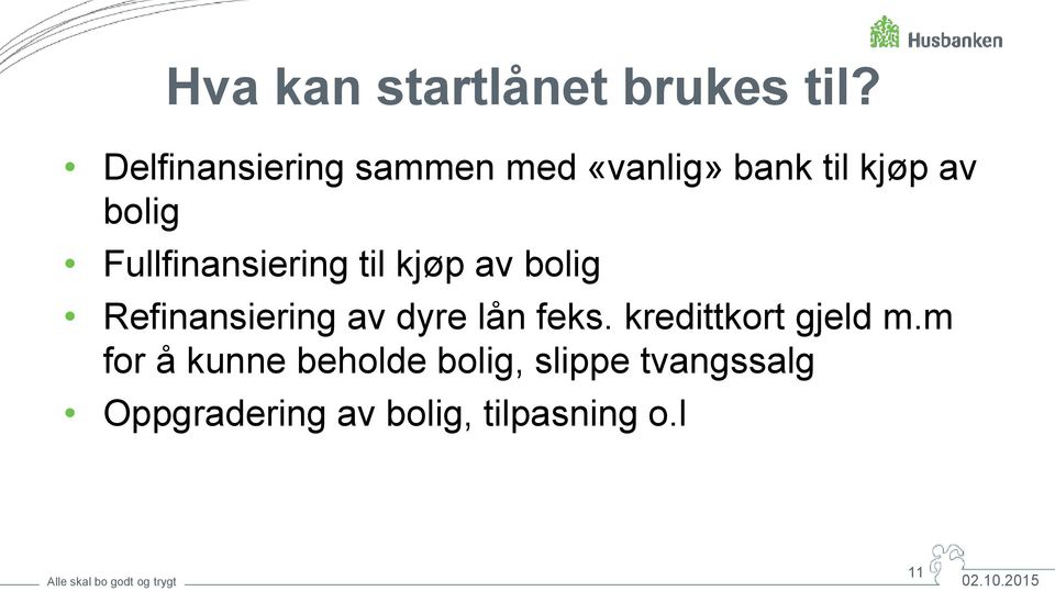 Fullfinansiering til kjøp av bolig Refinansiering av dyre lån feks.