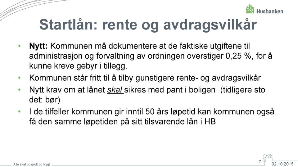 Kommunen står fritt til å tilby gunstigere rente- og avdragsvilkår Nytt krav om at lånet skal sikres med pant i