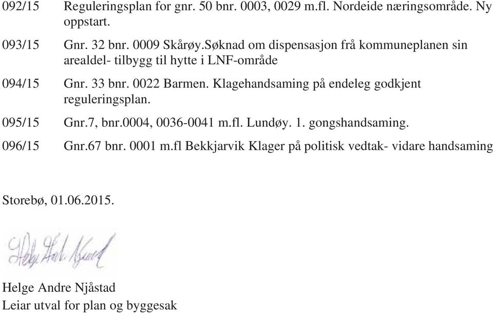 Klagehandsaming på endeleg godkjent reguleringsplan. 095/15 Gnr.7, bnr.0004, 0036-0041 m.fl. Lundøy. 1. gongshandsaming.
