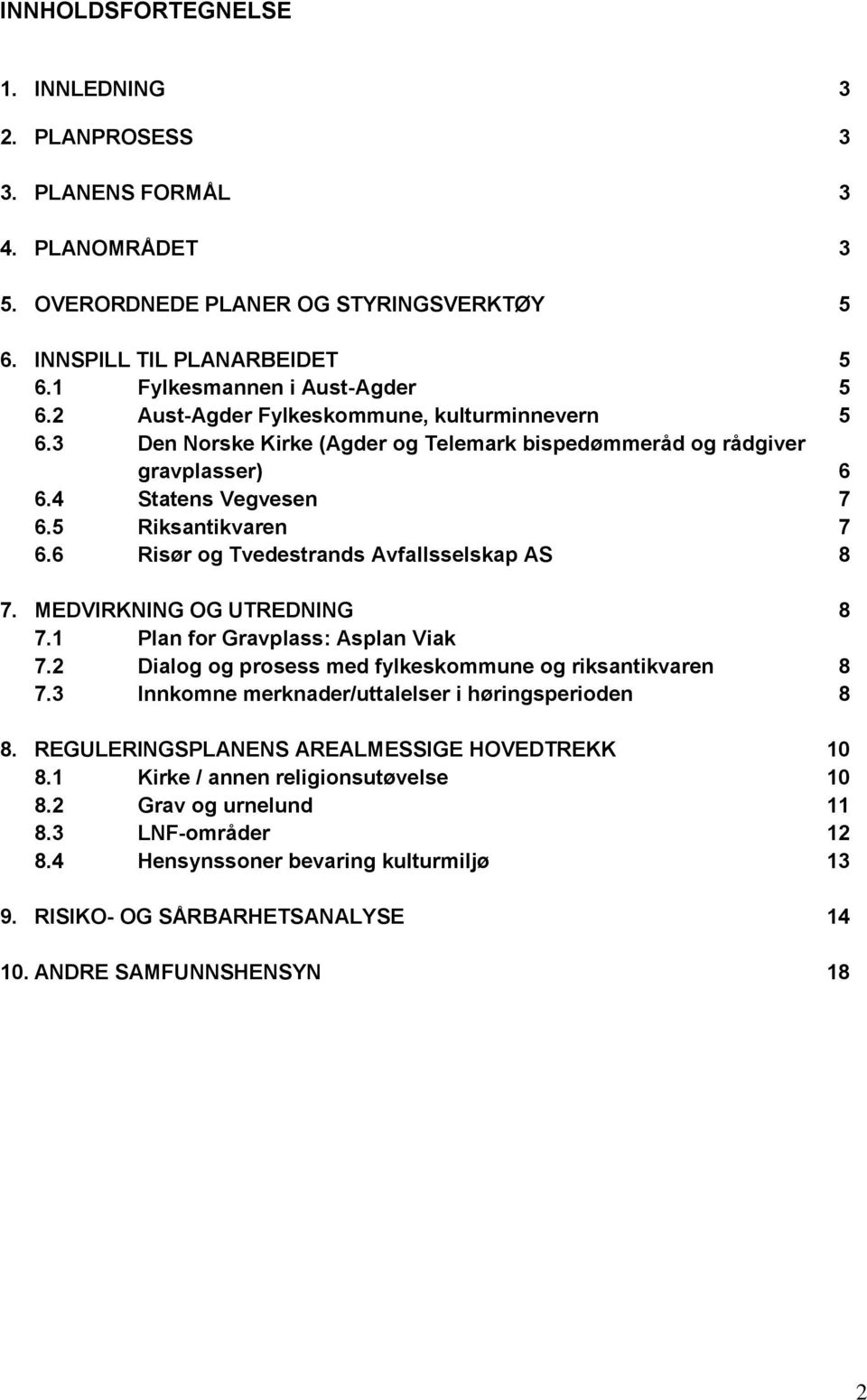 6 Risør og Tvedestrands Avfallsselskap AS 8 7. MEDVIRKNING OG UTREDNING 8 7.1 Plan for Gravplass: Asplan Viak 7.2 Dialog og prosess med fylkeskommune og riksantikvaren 8 7.