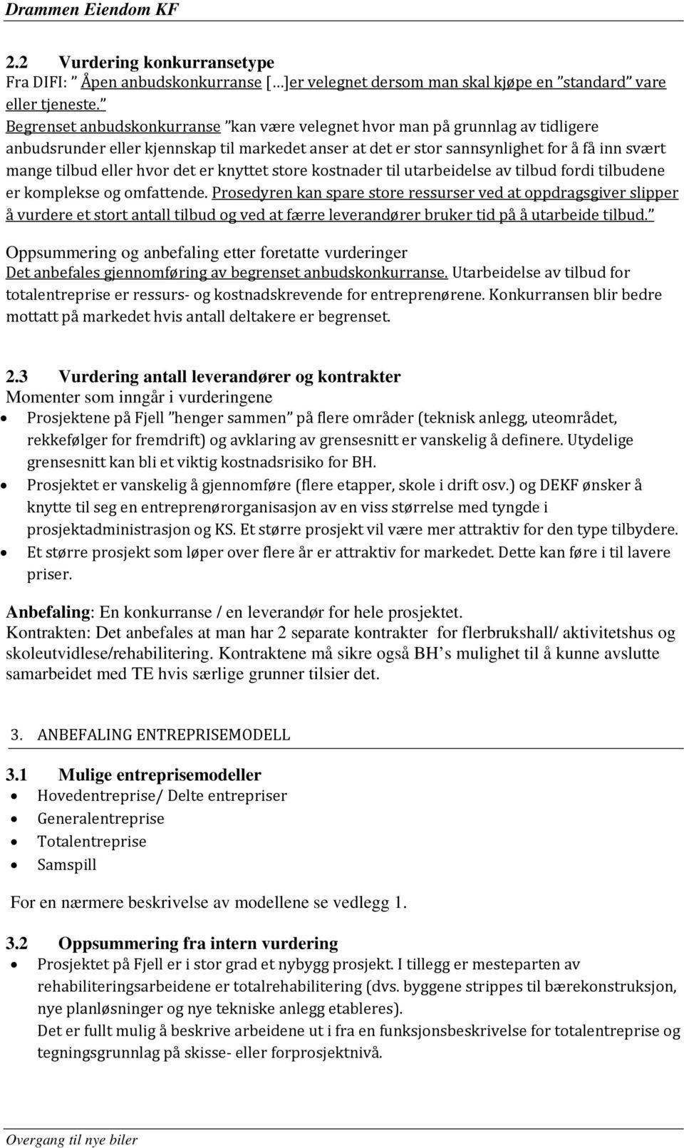 det er knyttet store kostnader til utarbeidelse av tilbud fordi tilbudene er komplekse og omfattende.