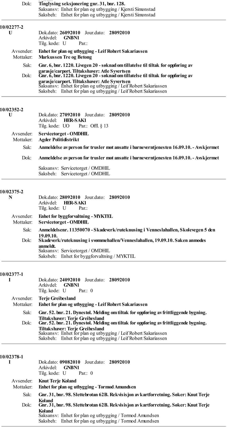 Livegen 20 - søknad om tillatelse til tiltak for oppføring av garasje/carport. Tiltakshaver: Atle Syvertsen 10/02352-2 U Dok.