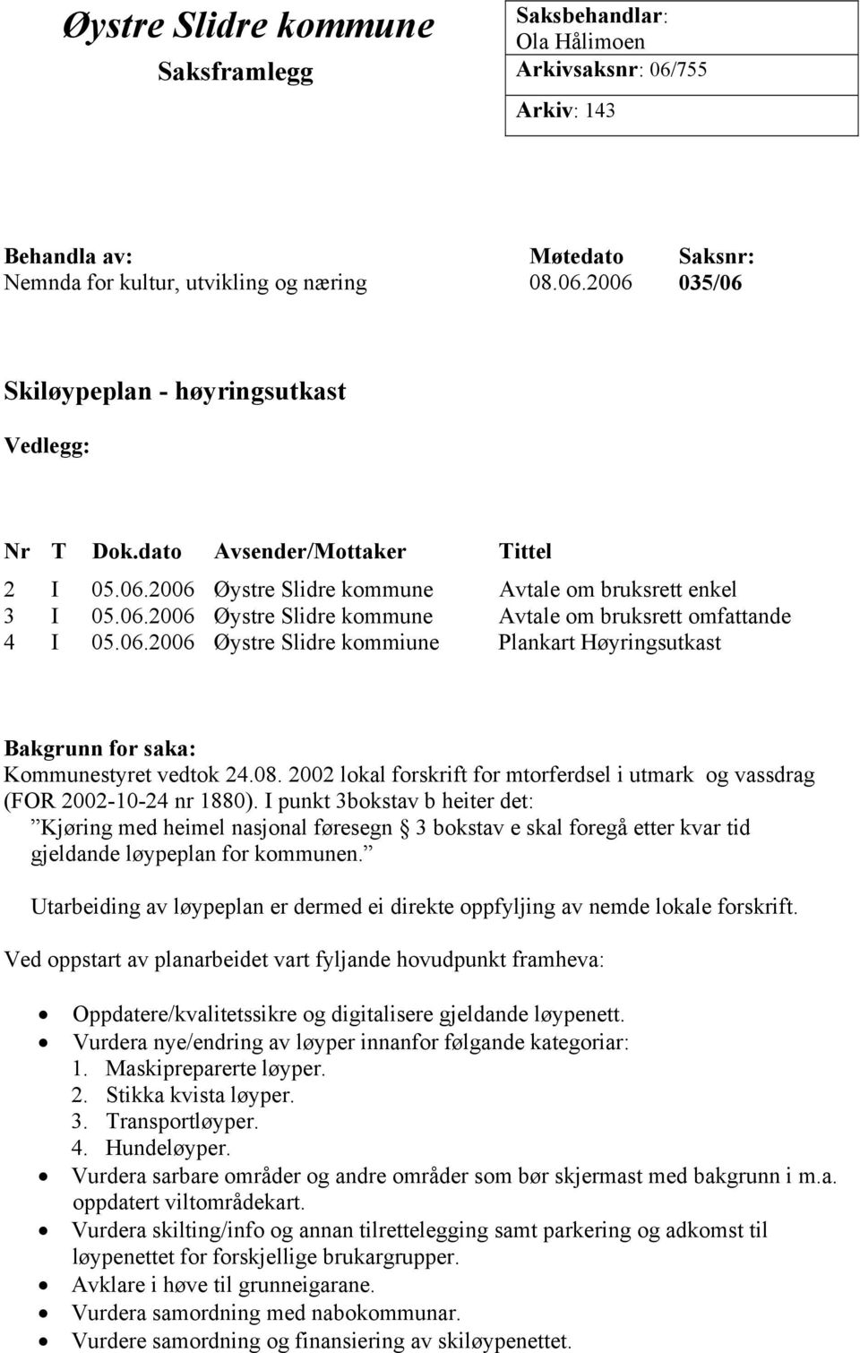 08. 2002 lokal forskrift for mtorferdsel i utmark og vassdrag (FOR 2002-10-24 nr 1880).