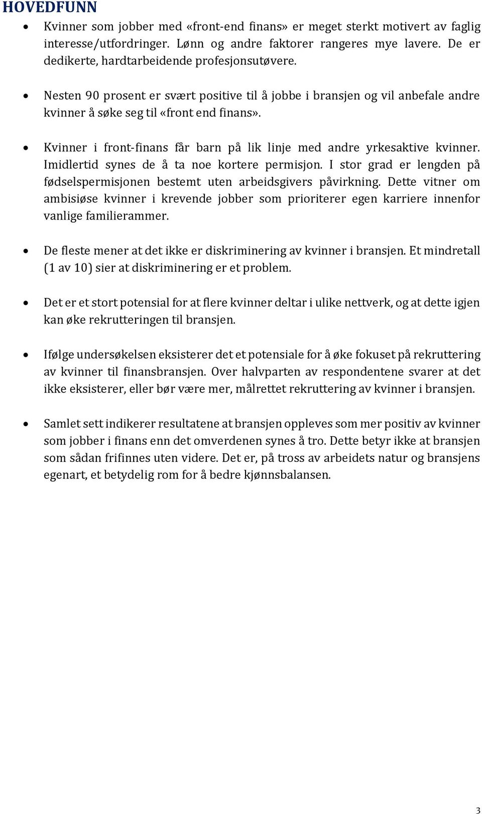 Kvinner i front-finans får barn på lik linje med andre yrkesaktive kvinner. Imidlertid synes de å ta noe kortere permisjon.