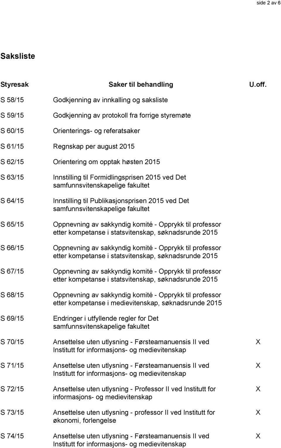 opptak høsten 2015 S 63/15 S 64/15 S 65/15 S 66/15 S 67/15 S 68/15 S 69/15 S 70/15 S 71/15 S 72/15 S 73/15 S 74/15 Innstilling til Formidlingsprisen 2015 ved Det samfunnsvitenskapelige fakultet