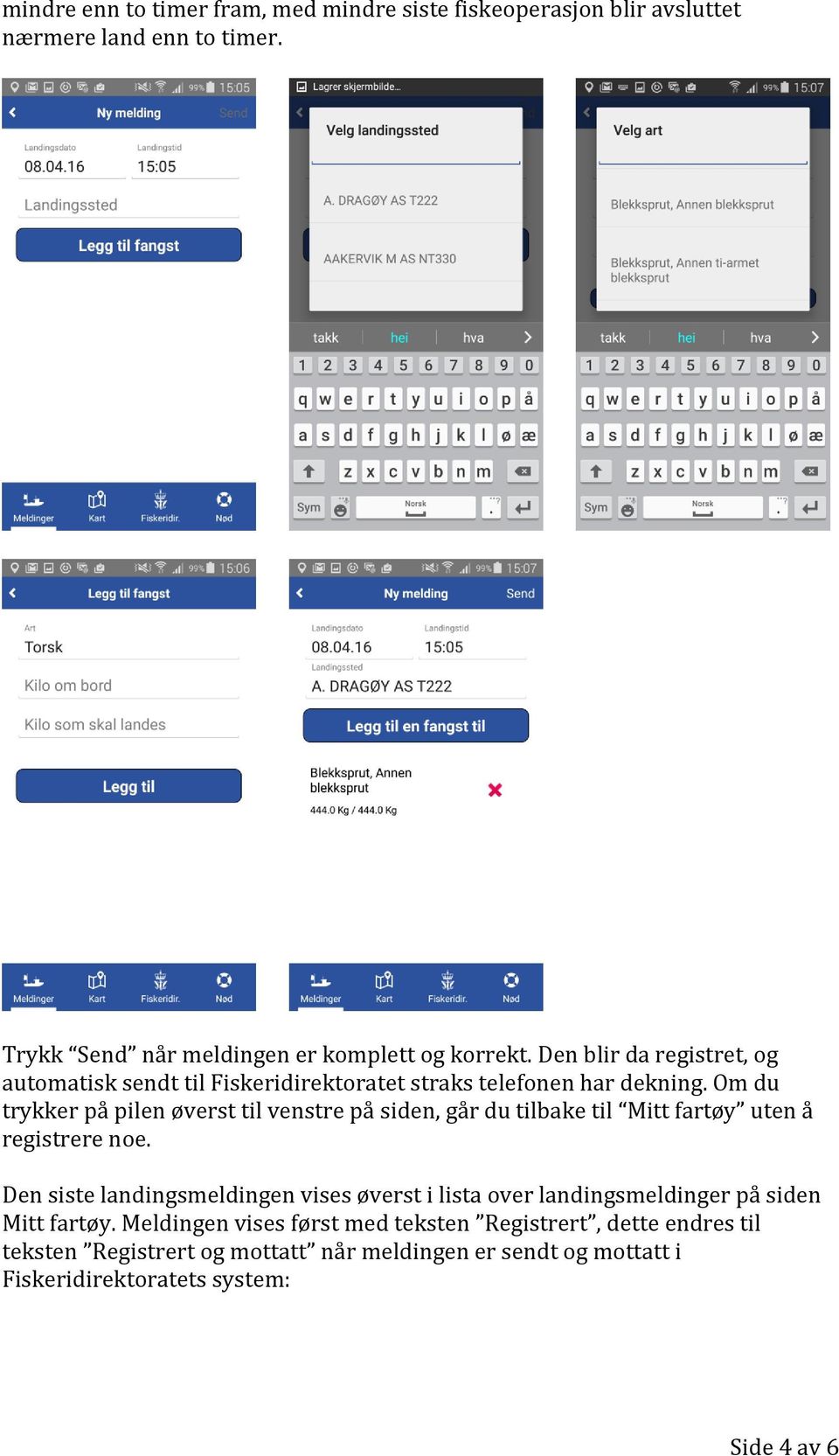 Om du trykker på pilen øverst til venstre på siden, går du tilbake til Mitt fartøy uten å registrere noe.