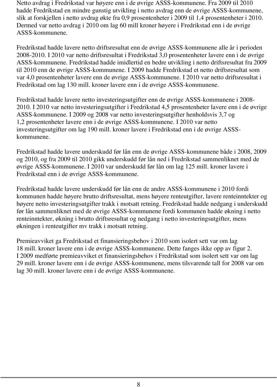 prosentenheter i 2010. Dermed var netto avdrag i 2010 om lag 60 mill kroner høyere i Fredrikstad enn i de øvrige ASSS-kommunene.