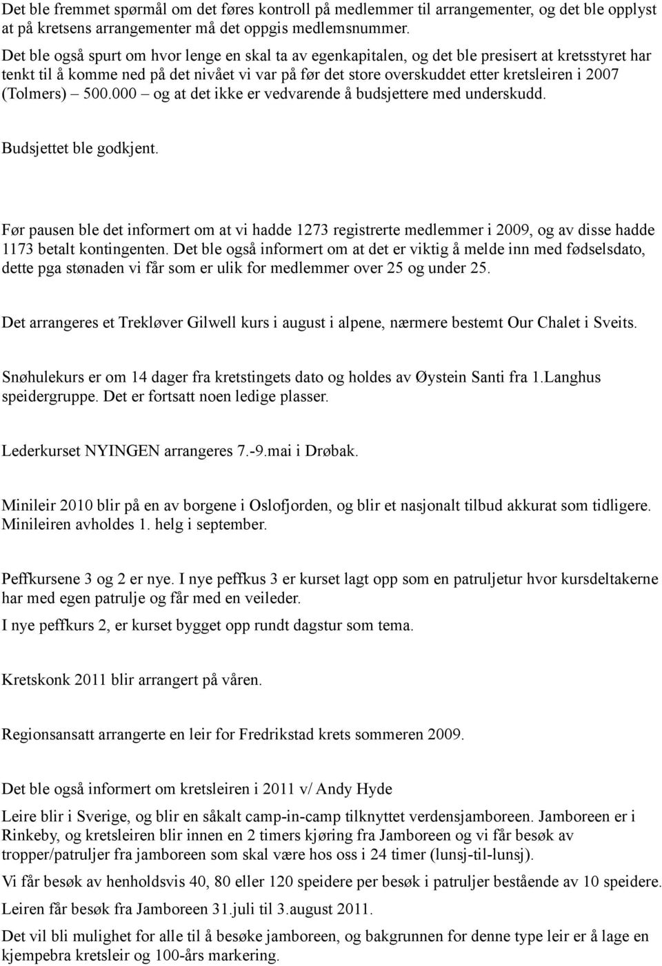 (Tolmers) 500.000 og at det ikke er vedvarende å budsjettere med underskudd. Budsjettet ble godkjent.