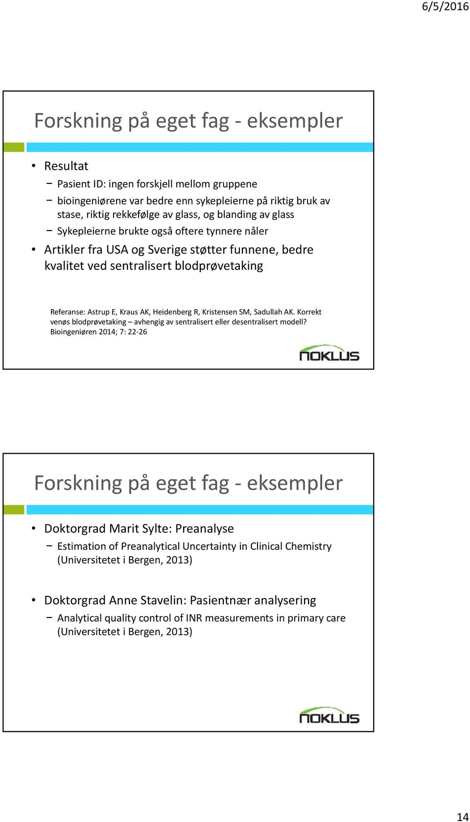 Kristensen SM, Sadullah AK. Korrekt venøs blodprøvetaking avhengig av sentralisert eller desentralisert modell?