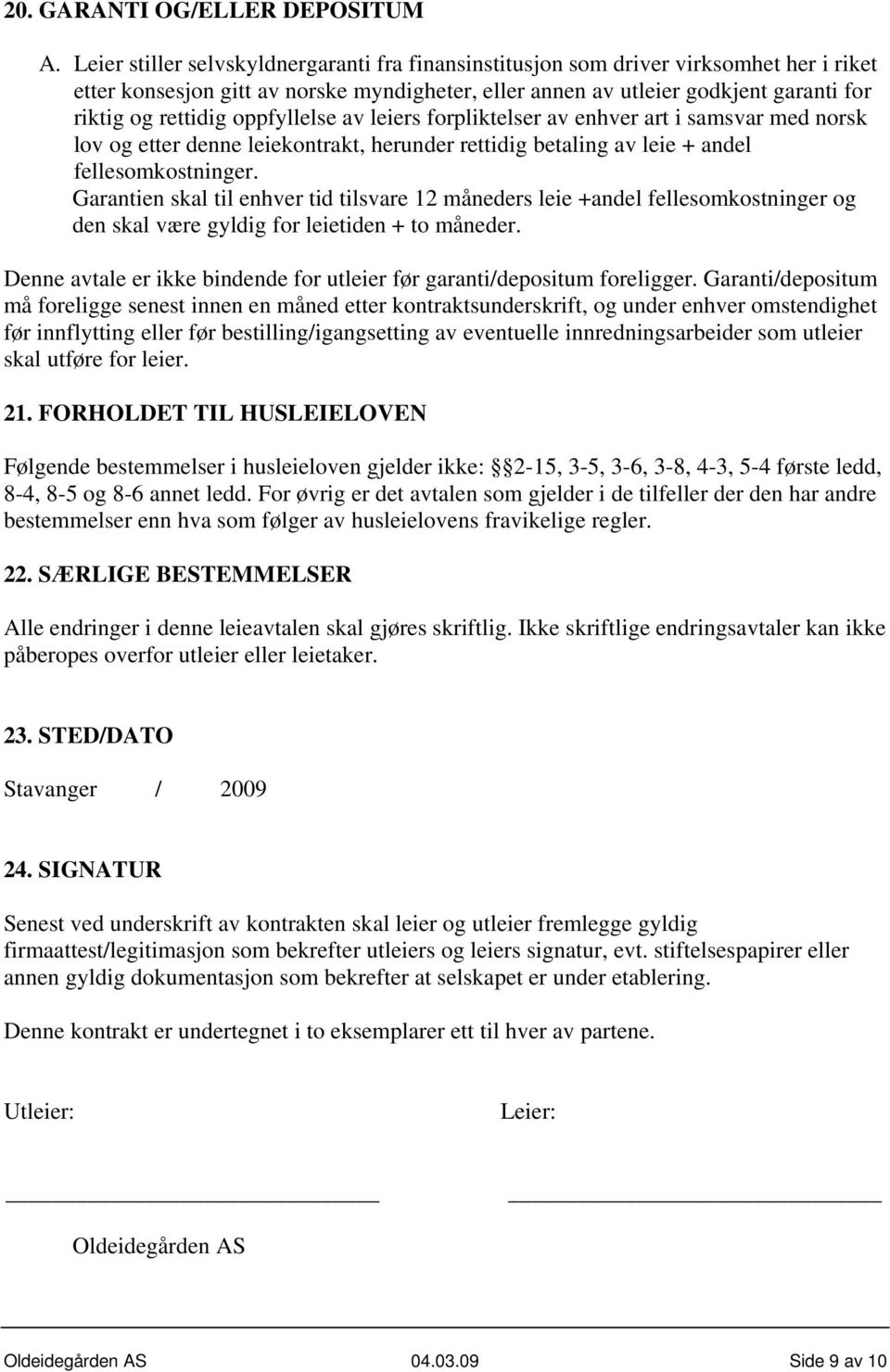 oppfyllelse av leiers forpliktelser av enhver art i samsvar med norsk lov og etter denne leiekontrakt, herunder rettidig betaling av leie + andel fellesomkostninger.