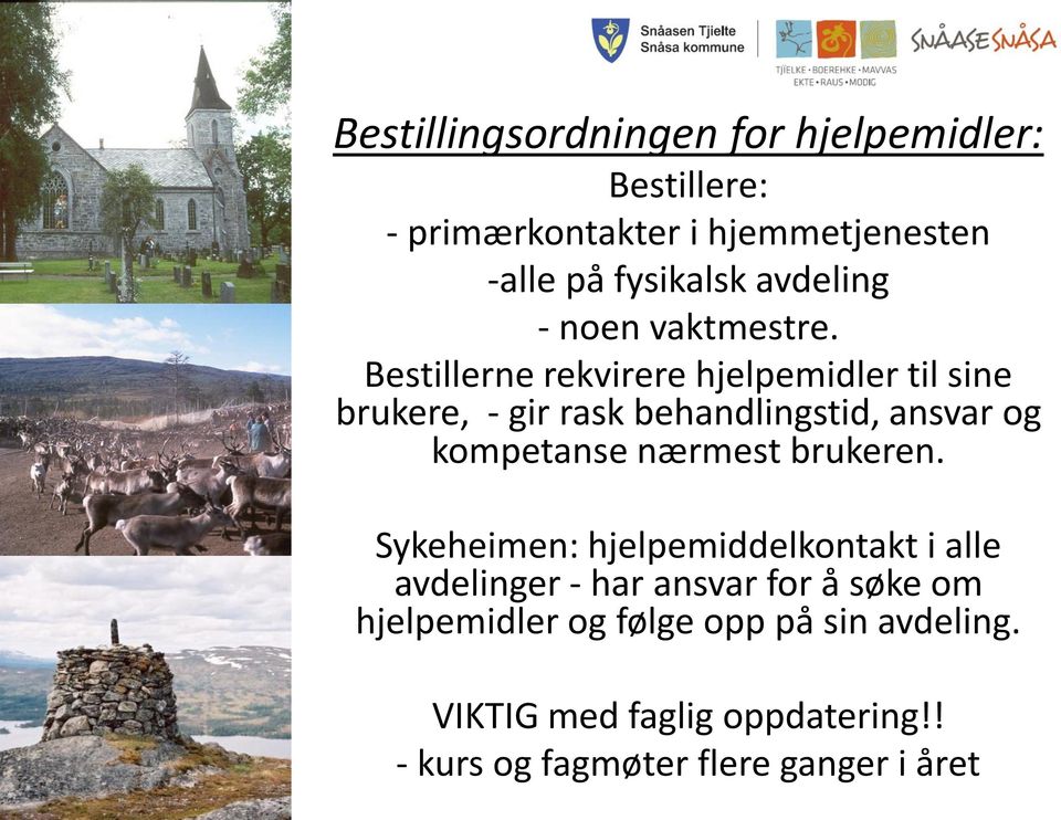 Bestillerne rekvirere hjelpemidler til sine brukere, - gir rask behandlingstid, ansvar og kompetanse nærmest