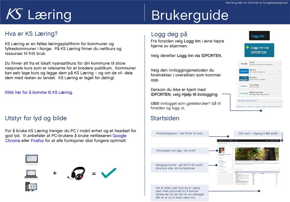 Kommuner kan selv lage kurs og legge dem på KS Læring og om de vil- dele dem med resten av landet. KS Læring er laget for deling! Klikk her for å komme til KS Læring.