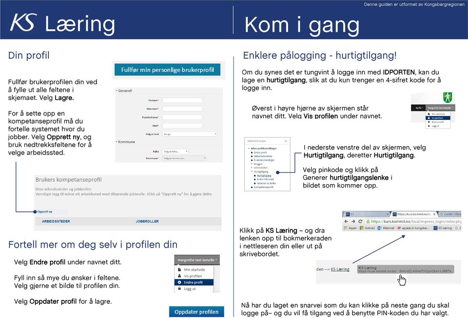 Om du synes det er tungvint å logge inn med IDPORTEN, kan du lage en hurtigtilgang, slik at du kun trenger en 4-sifret kode for å logge inn. Øverst i høyre hjørne av skjermen står navnet ditt.