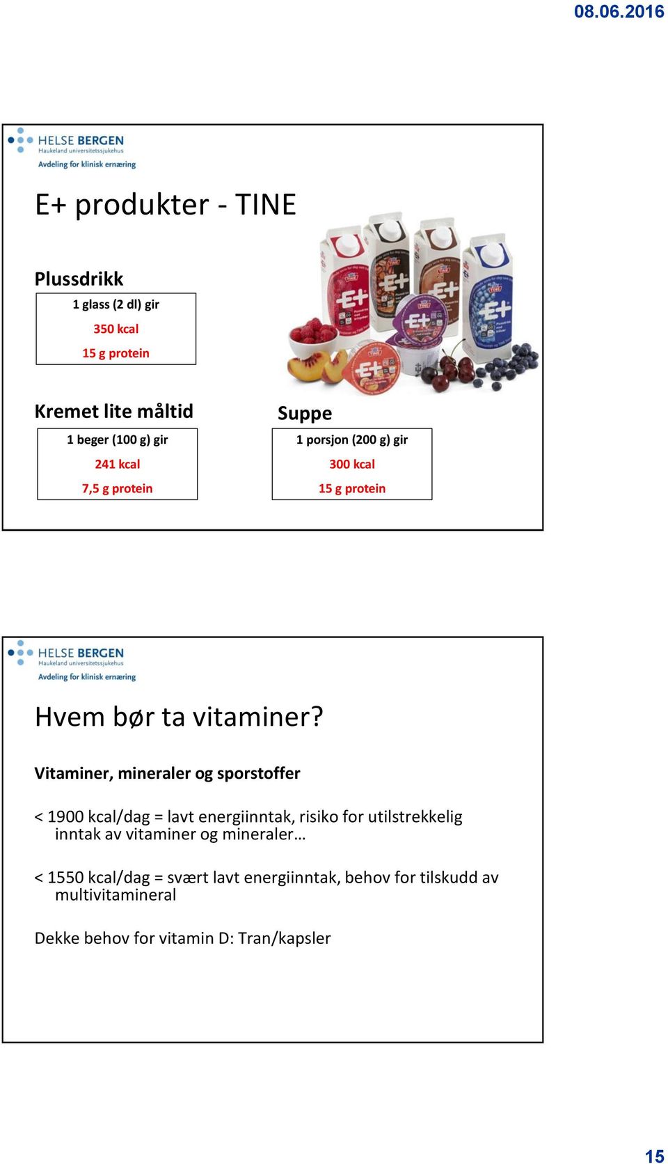 Vitaminer, mineraler og sporstoffer < 1900 kcal/dag = lavt energiinntak, risiko for utilstrekkelig inntak av