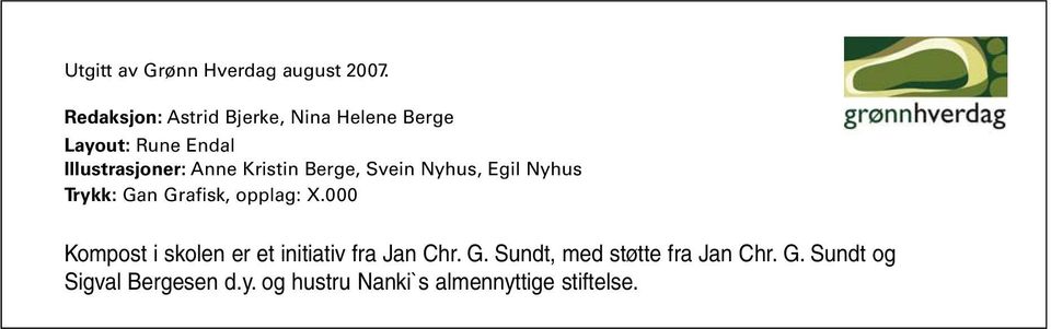 Kristin Berge, Svein Nyhus, Egil Nyhus Trykk: Gan Grafisk, opplag: X.