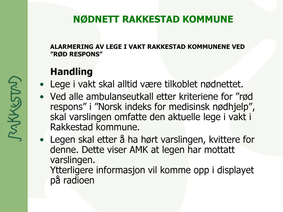 Ved alle ambulanseutkall etter kriteriene for rød respons i Norsk indeks for medisinsk nødhjelp, skal varslingen
