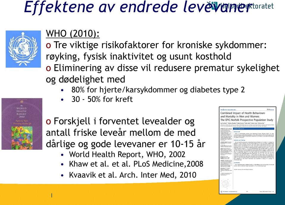 diabetes type 2 30-50% for kreft o Forskjell i forventet levealder og antall friske leveår mellom de med dårlige og gode