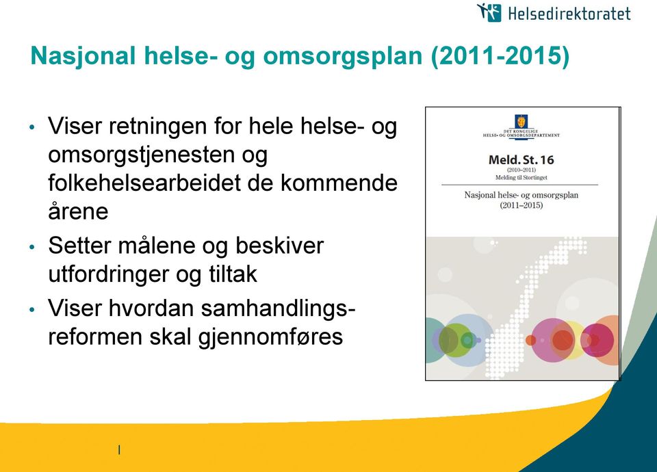 de kommende årene Setter målene og beskiver utfordringer