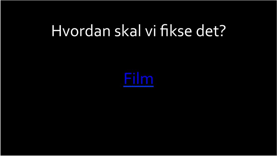 fikse det?