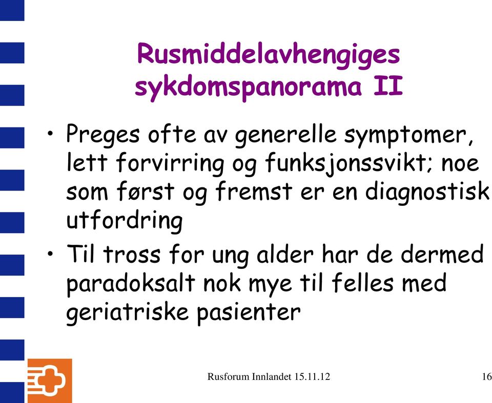 er en diagnostisk utfordring Til tross for ung alder har de dermed