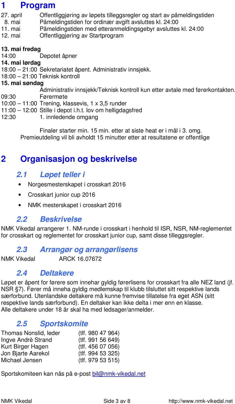 Administrativ innsjekk. 18:00 21:00 Teknisk kontroll 15. mai søndag Administrativ innsjekk/teknisk kontroll kun etter avtale med førerkontakten.