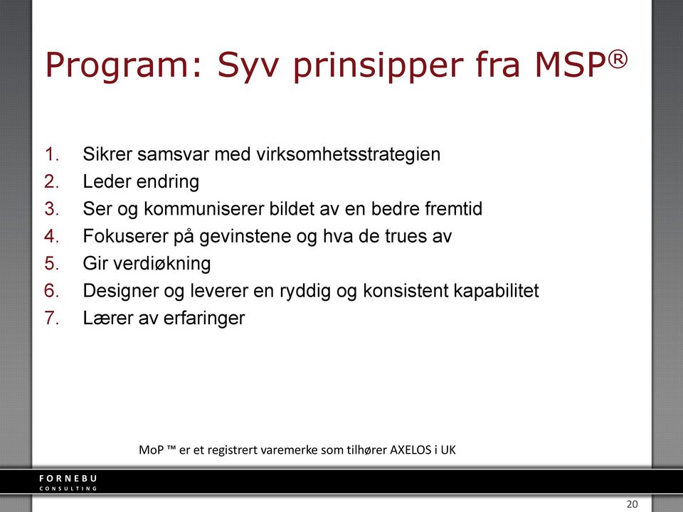 Fokuserer på gevinstene og hva de trues av 5. Gir verdiøkning 6.