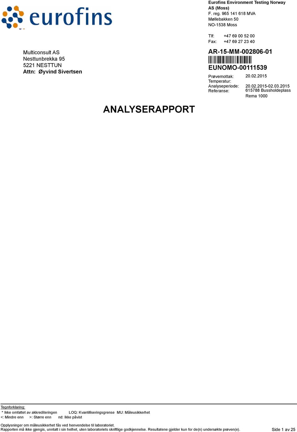 27 23 40 miljo@eurofins.no AR-15-MM-002806-01 Prøvemottak: Temperatur: Analyseperiode: Referanse: 20.02.2015 20.02.2015-02.03.