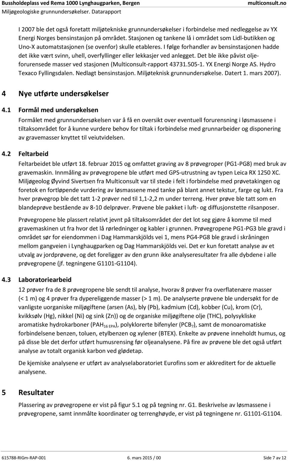 Stasjonen og tankene lå i området som Lidl-butikken og Uno-X automatstasjonen (se ovenfor) skulle etableres.