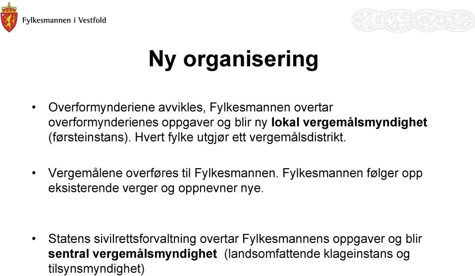 Vergemålene overføres til Fylkesmannen. Fylkesmannen følger opp eksisterende verger og oppnevner nye.