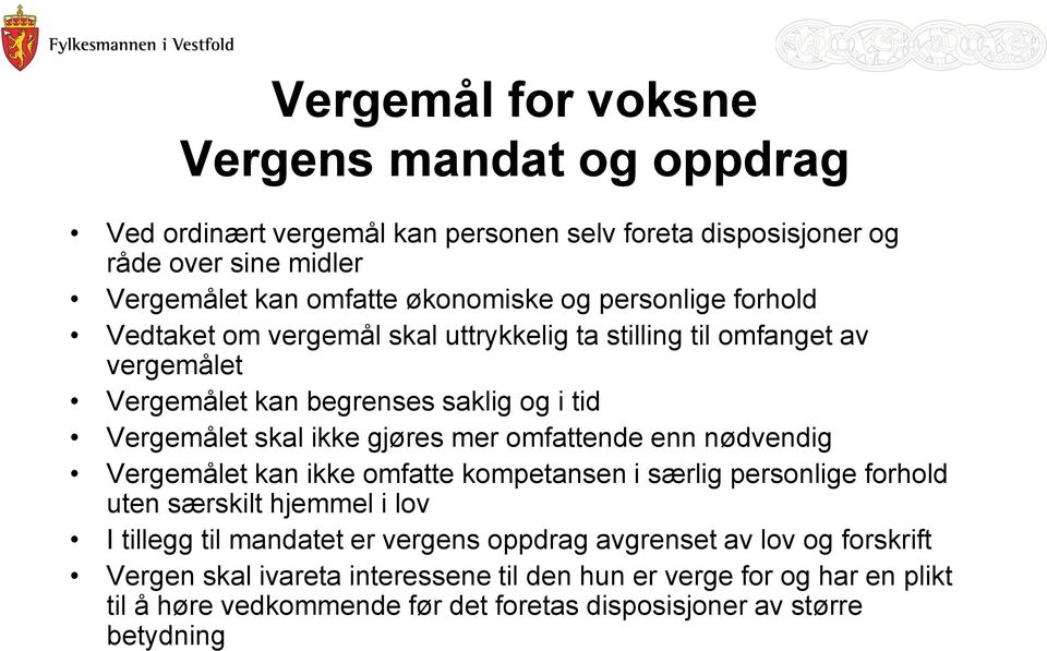 omfattende enn nødvendig Vergemålet kan ikke omfatte kompetansen i særlig personlige forhold uten særskilt hjemmel i lov I tillegg til mandatet er vergens oppdrag