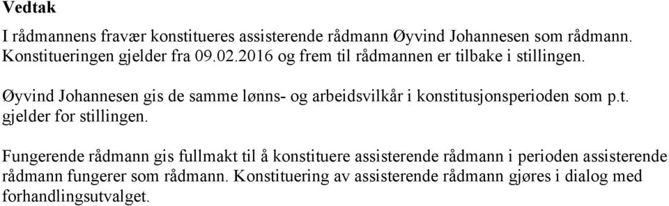 Øyvind Johannesen gis de samme lønns- og arbeidsvilkår i konstitusjonsperioden som p.t. gjelder for stillingen.