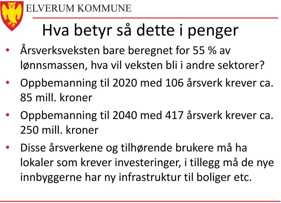 kroner Oppbemanning til 2040 med 417 årsverk krever ca. 250 mill.