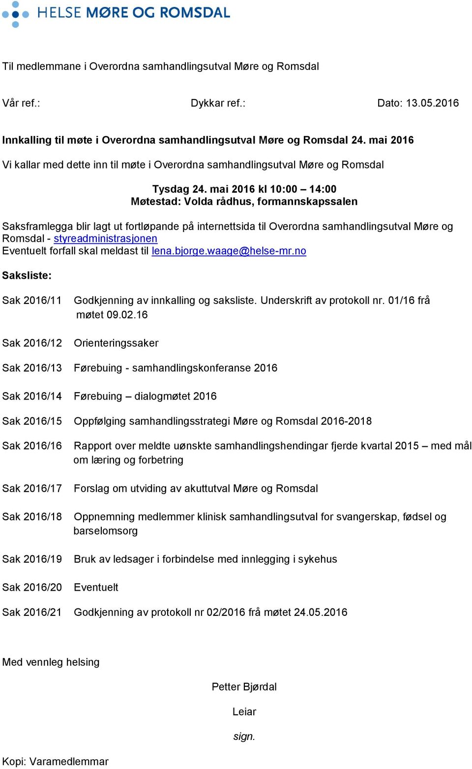 mai 2016 kl 10:00 14:00 Møtestad: Volda rådhus, formannskapssalen Saksframlegga blir lagt ut fortløpande på internettsida til Overordna samhandlingsutval Møre og Romsdal - styreadministrasjonen