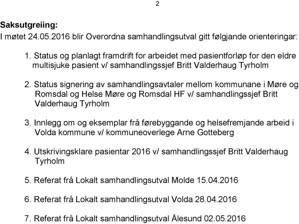 Status signering av samhandlingsavtaler mellom kommunane i Møre og Romsdal og Helse Møre og Romsdal HF v/ samhandlingssjef Britt Valderhaug Tyrholm 3.