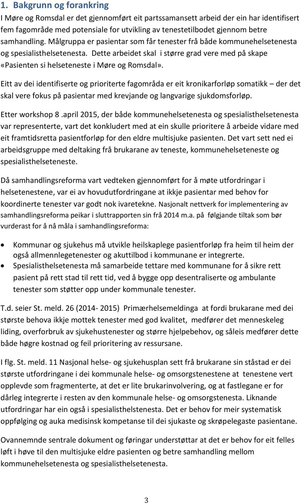 Dette arbeidet skal i større grad vere med på skape «Pasienten si helseteneste i Møre og Romsdal».