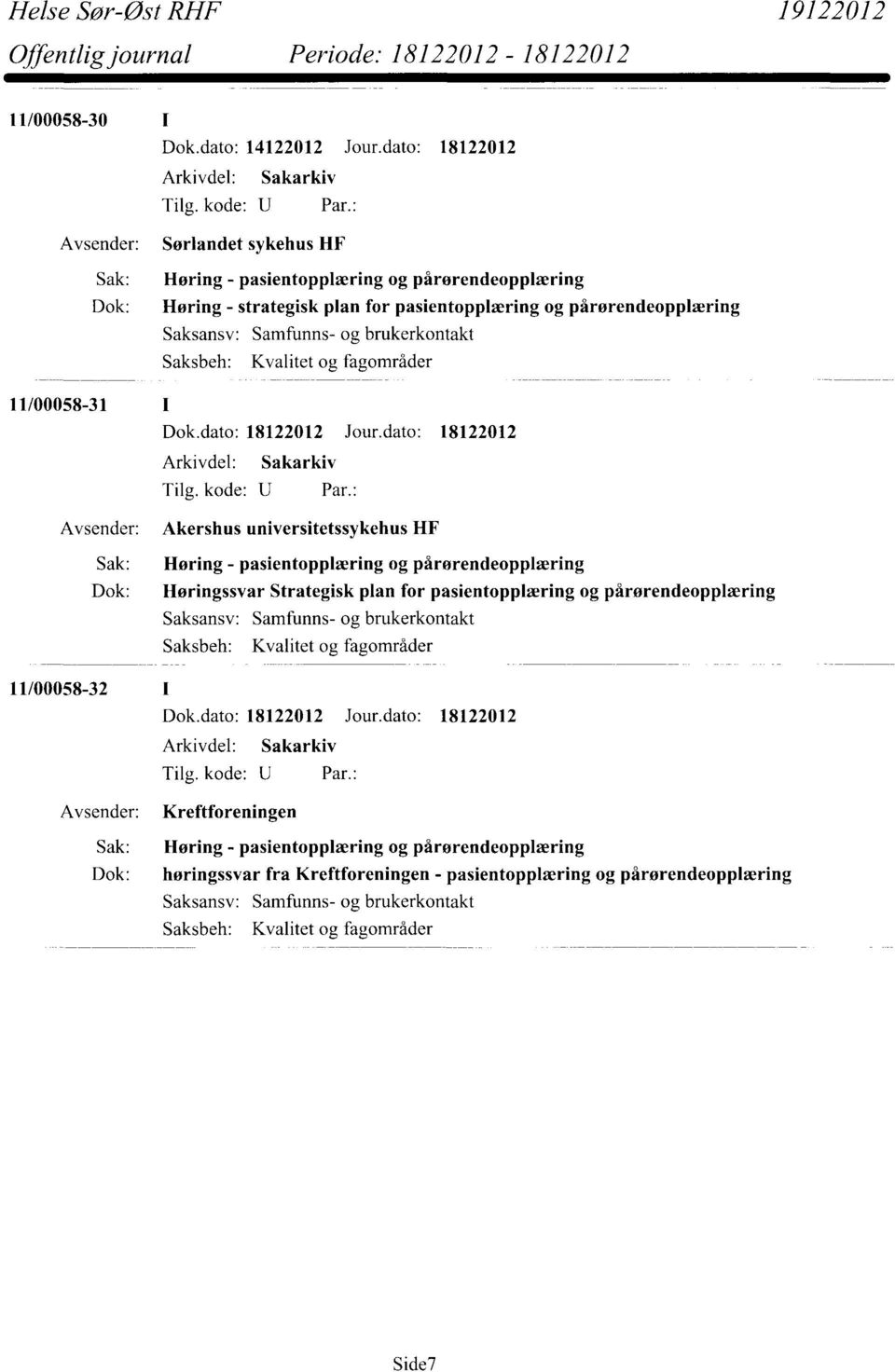 brukerkontakt Saksbeh: Kvalitet og fagområder 11/00058-31 Akershus universitetssykehus HF Sak: Høring - pasientopplæring og pårørendeopplæring Dok: Høringssvar Strategisk plan for