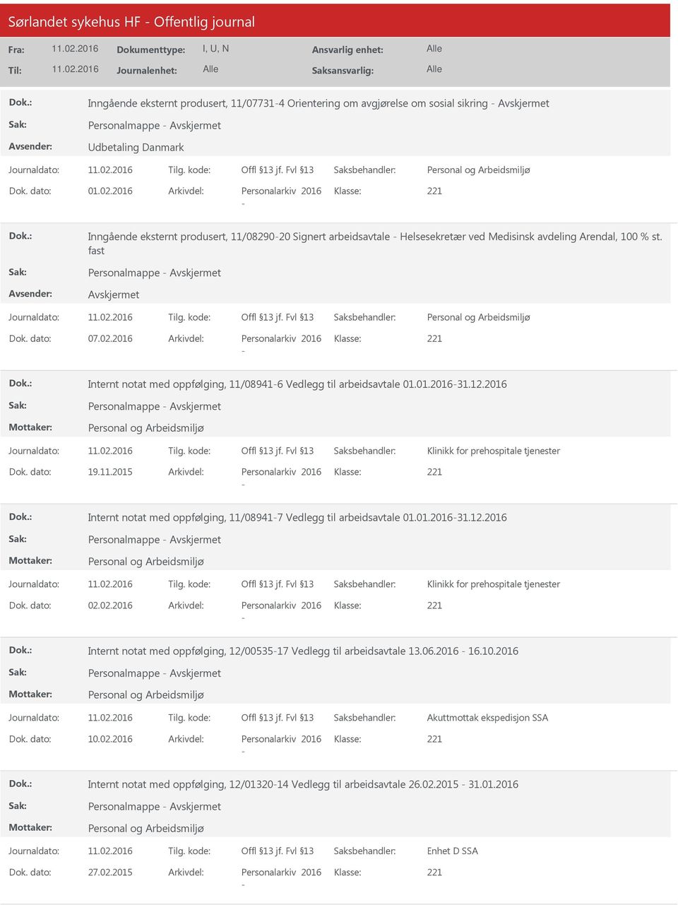 01.201631.12.2016 Personalmappe Klinikk for prehospitale tjenester Dok. dato: 19.11.2015 Arkivdel: Personalarkiv 2016 Klasse: Internt notat med oppfølging, 11/089417 Vedlegg til arbeidsavtale 01.01.201631.12.2016 Personalmappe Klinikk for prehospitale tjenester Dok. dato: 02.