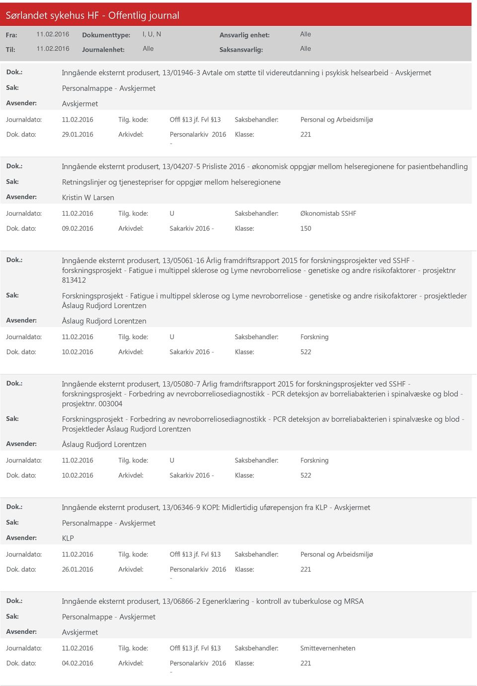 2016 Arkivdel: Personalarkiv 2016 Klasse: Inngående eksternt produsert, 13/042075 Prisliste 2016 økonomisk oppgjør mellom helseregionene for pasientbehandling Retningslinjer og tjenestepriser for