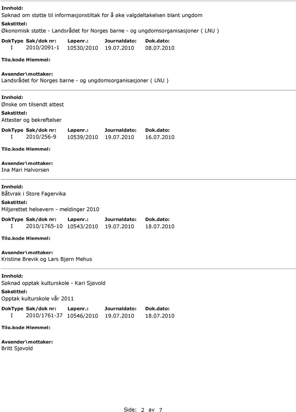 2010 Landsrådet for Norges barne - og ungdomsorganisasjoner ( LNU ) nnhold: Ønske om tilsendt attest Attester og bekreftelser 2010/256-9 10539/2010 na Mari