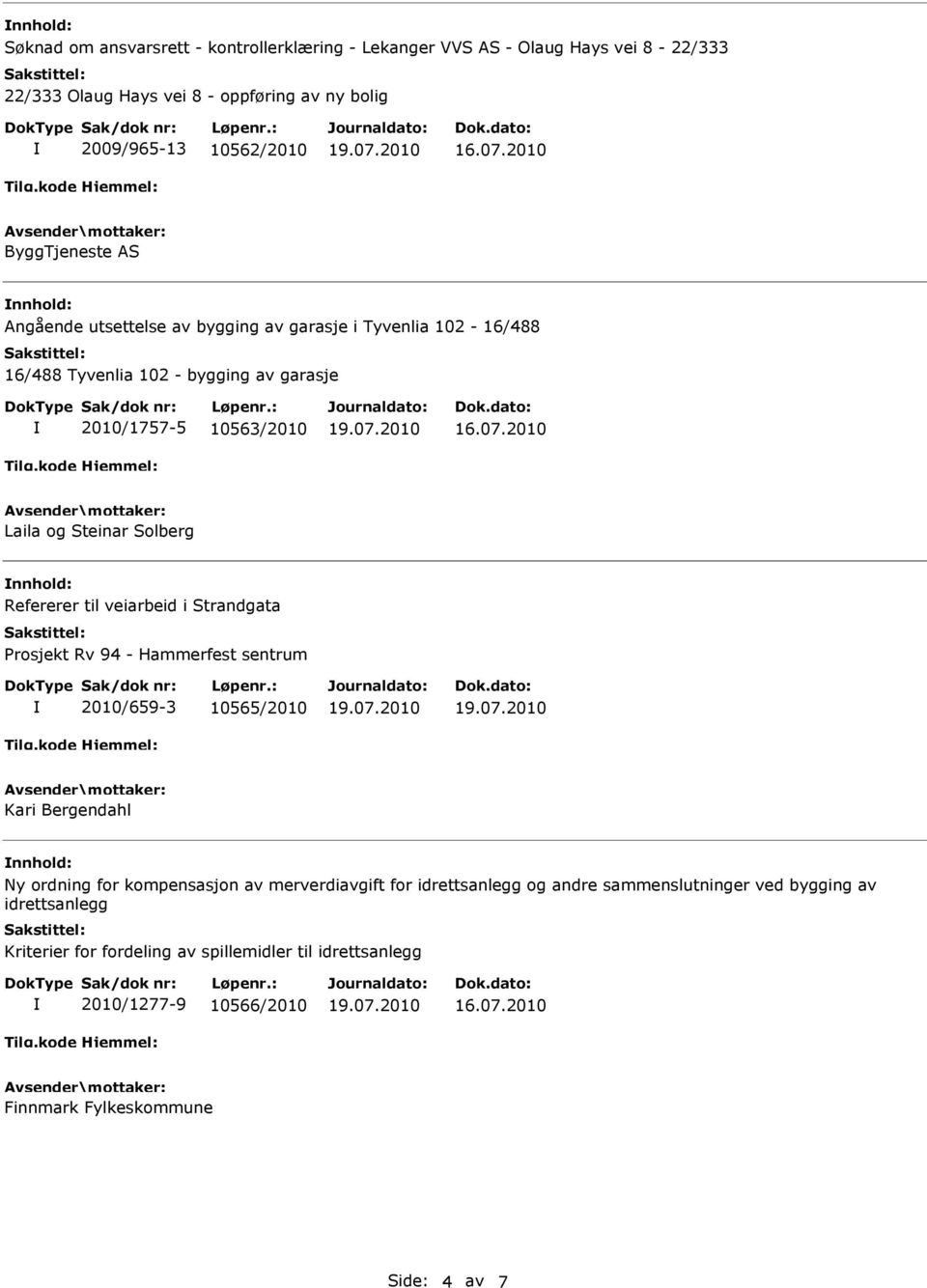 Solberg nnhold: Refererer til veiarbeid i Strandgata Prosjekt Rv 94 - Hammerfest sentrum 2010/659-3 10565/2010 Kari Bergendahl nnhold: Ny ordning for kompensasjon av